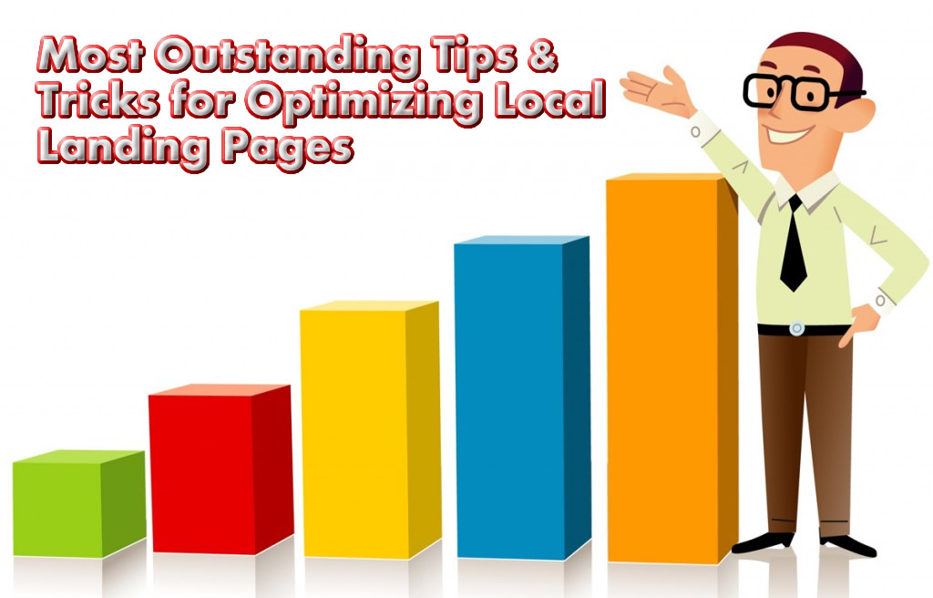 Most Outstanding Tips & Tricks for Optimizing Local Landing Pages