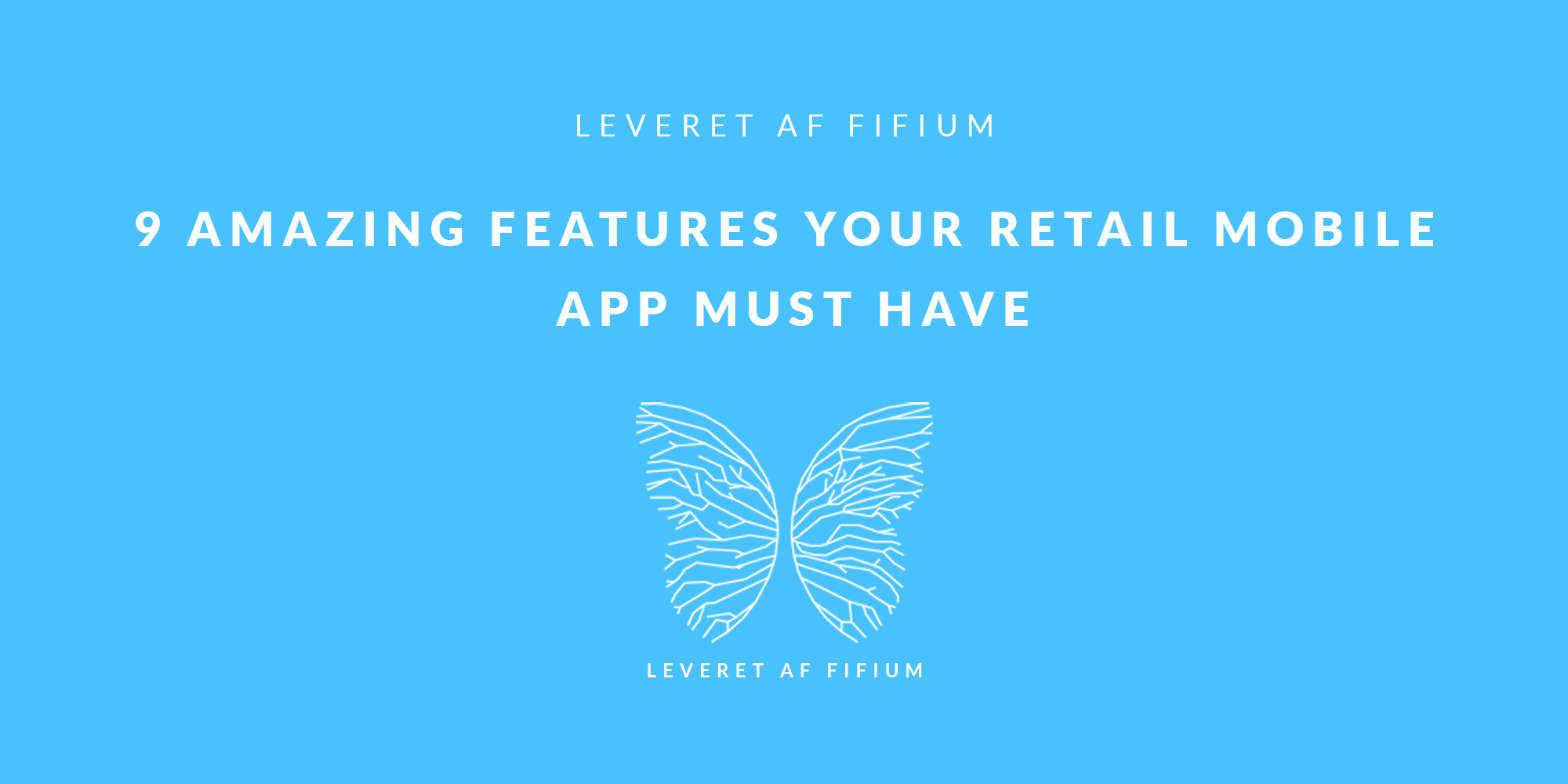 9 Amazing Features Your Retail Mobile App Must Have