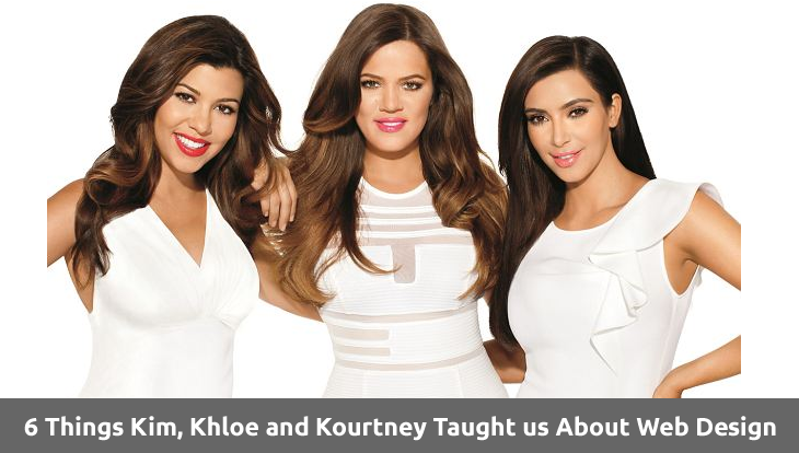 6 Things Kim, Khloe and Kourtney Taught us About Web Design