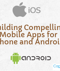 Building Compelling Mobile Apps for iPhone and Android