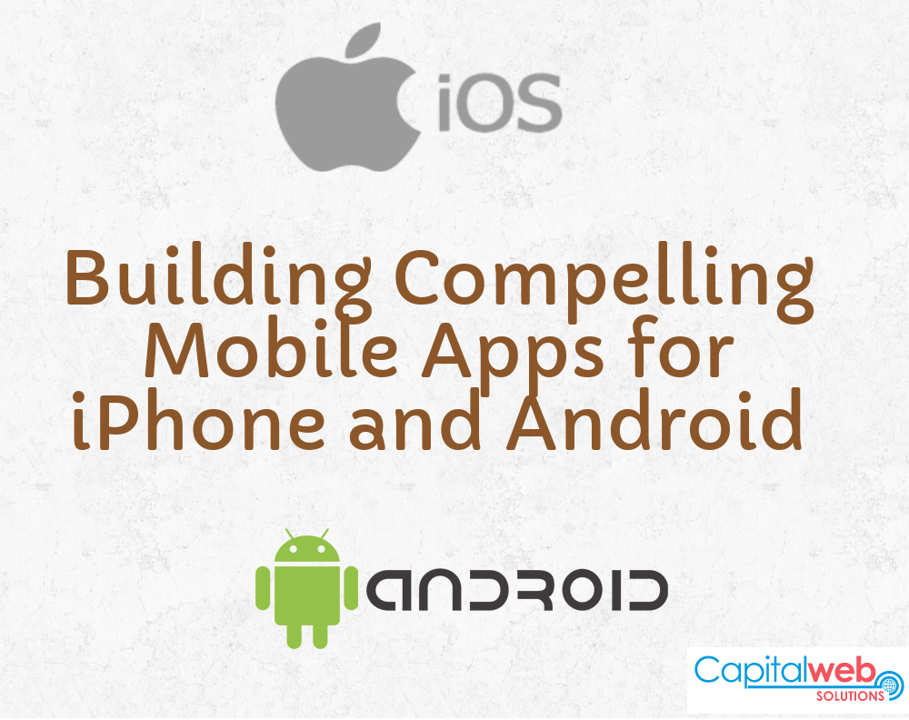 Building Compelling Mobile Apps for iPhone and Android