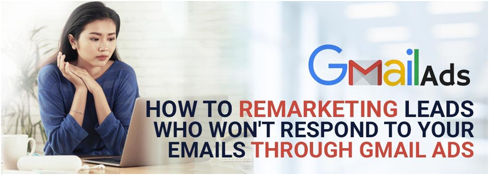 How to re-market leads who won't respond to your emails through gmail ads