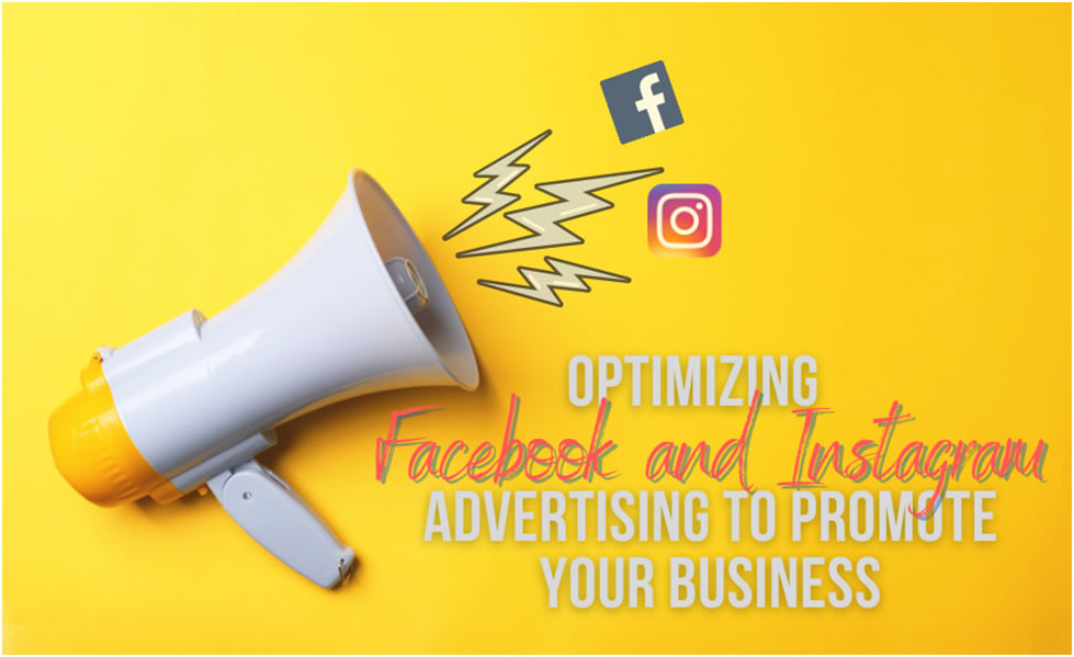 Optimizing Facebook and Instagram Advertising to Promote Your Business