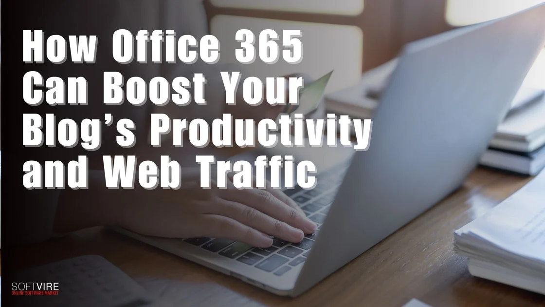 How-Office-365-Can-Boost-Your-Blog’s-Productivity-and-Web-Traffic